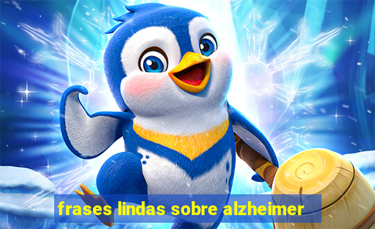 frases lindas sobre alzheimer