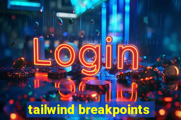 tailwind breakpoints