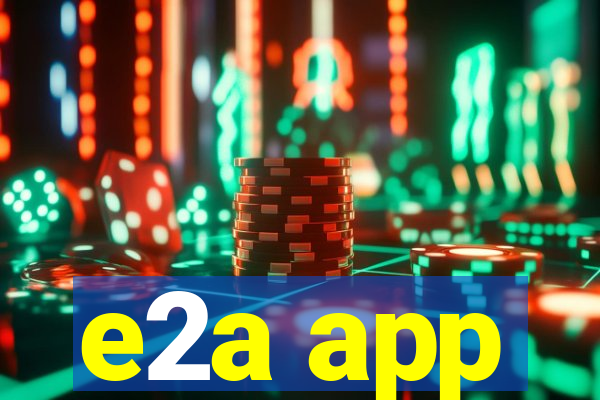 e2a app