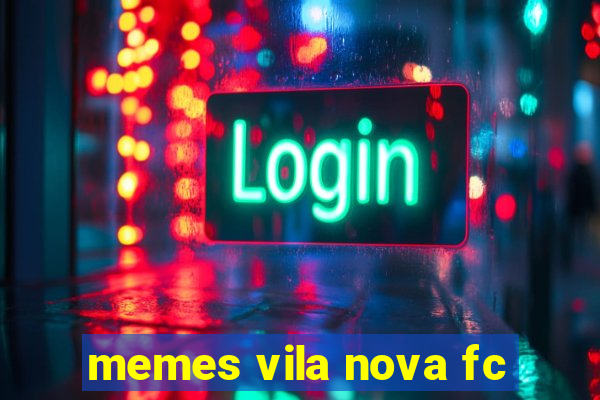 memes vila nova fc