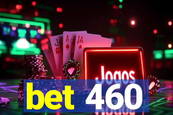 bet 460