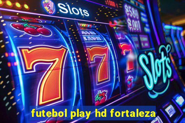 futebol play hd fortaleza