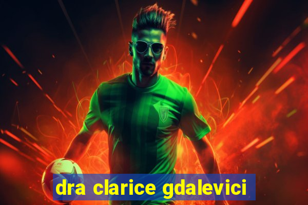 dra clarice gdalevici