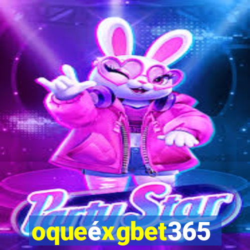 oqueéxgbet365