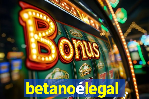 betanoélegal