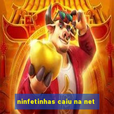 ninfetinhas caiu na net