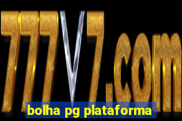 bolha pg plataforma