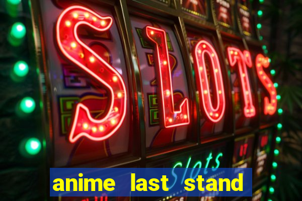 anime last stand tier list