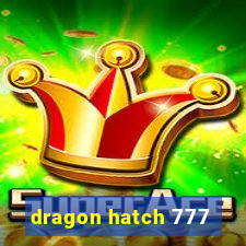 dragon hatch 777