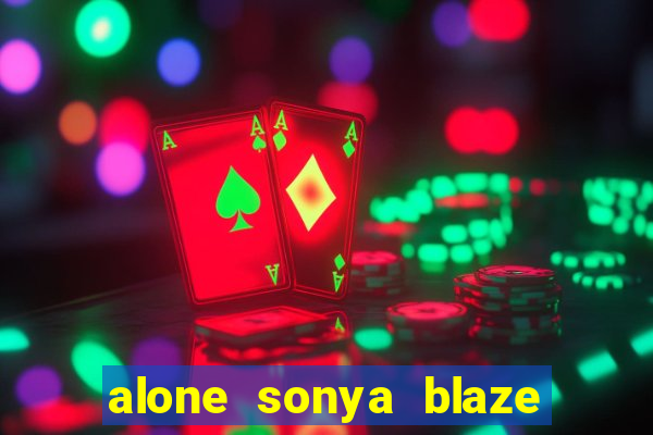 alone sonya blaze & alberto blanco