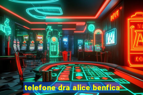 telefone dra alice benfica