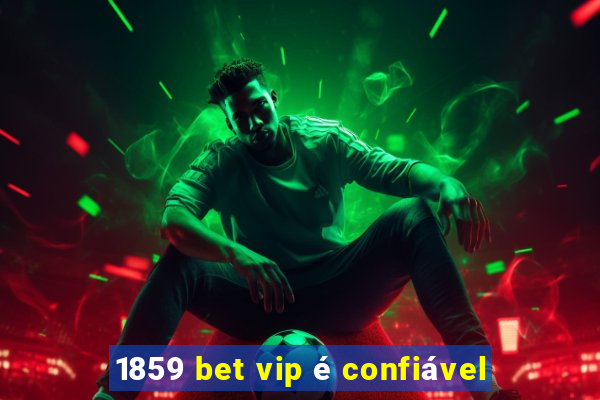 1859 bet vip é confiável