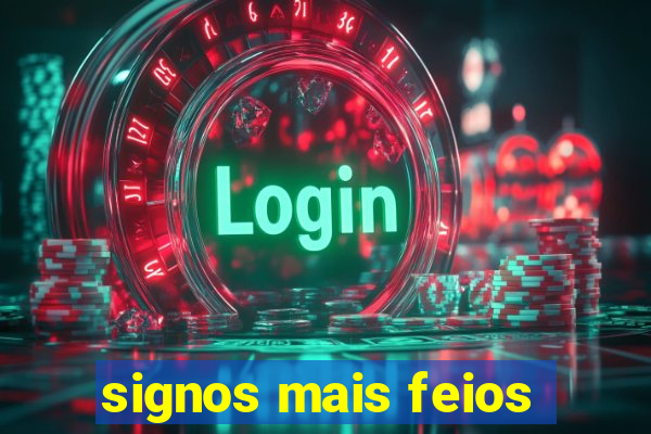 signos mais feios