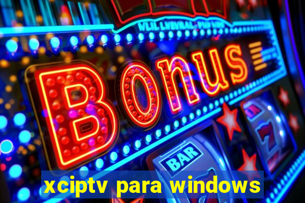 xciptv para windows