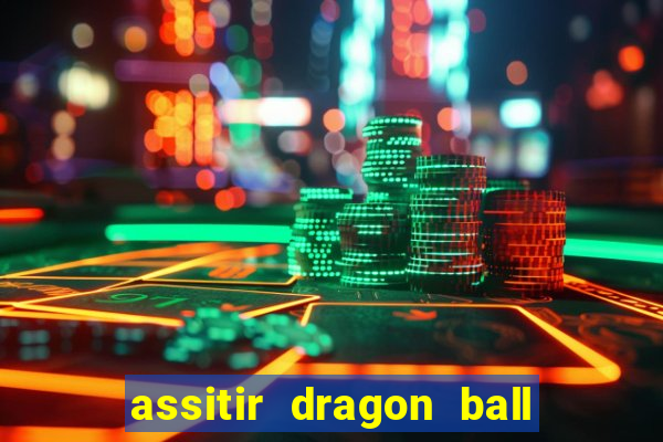 assitir dragon ball z dublado