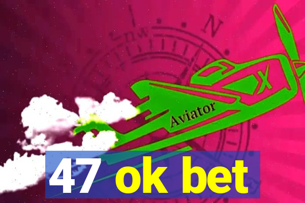 47 ok bet