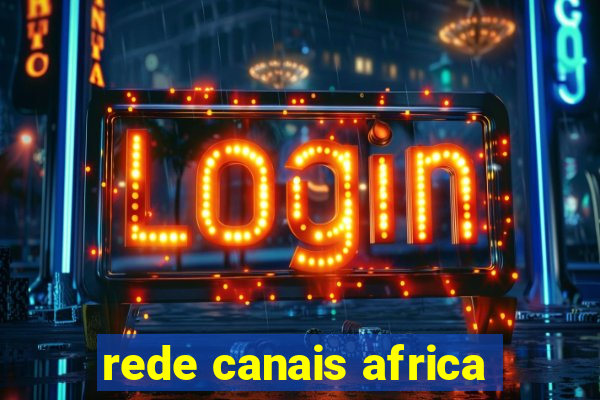 rede canais africa