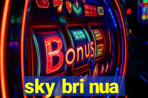 sky bri nua