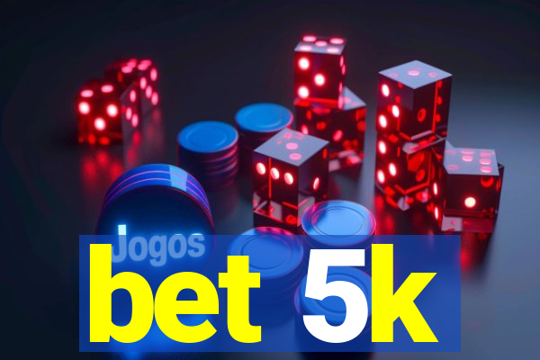 bet 5k