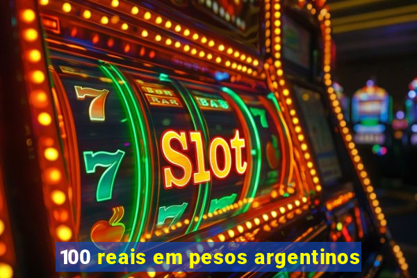 100 reais em pesos argentinos