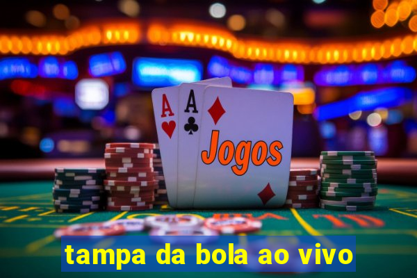 tampa da bola ao vivo