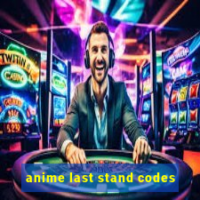 anime last stand codes