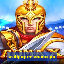 wallpaper vasco pc