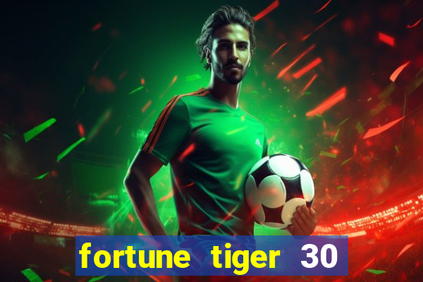 fortune tiger 30 reais grátis