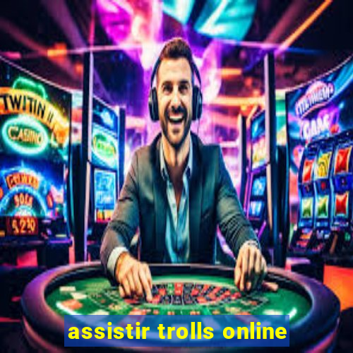 assistir trolls online