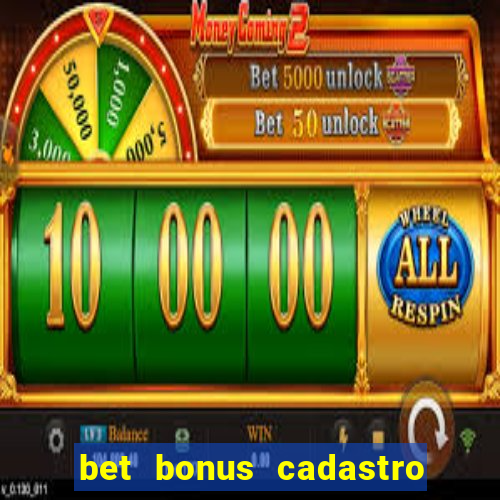 bet bonus cadastro sem deposito