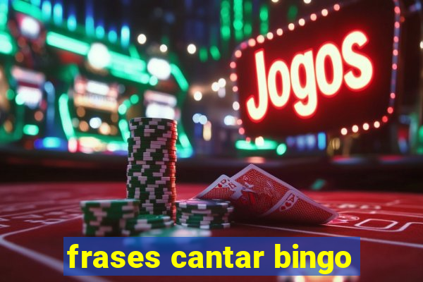 frases cantar bingo