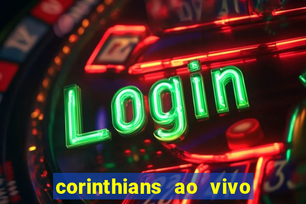 corinthians ao vivo futebol play