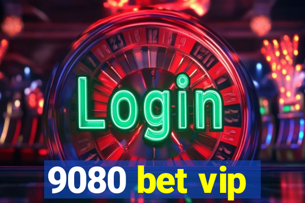 9080 bet vip