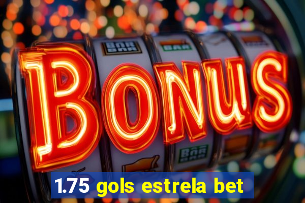 1.75 gols estrela bet