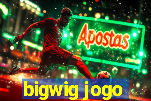 bigwig jogo