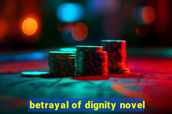 betrayal of dignity novel