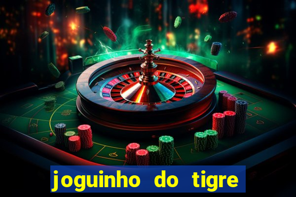 joguinho do tigre para ganhar dinheiro