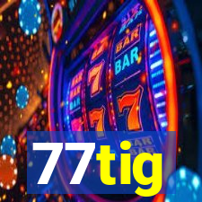 77tig