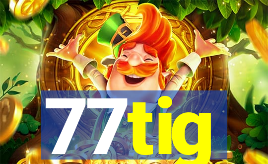 77tig