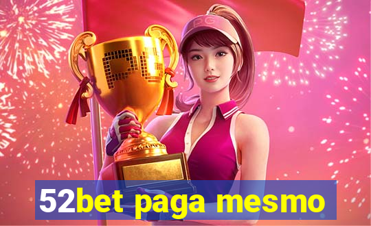 52bet paga mesmo