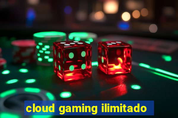 cloud gaming ilimitado