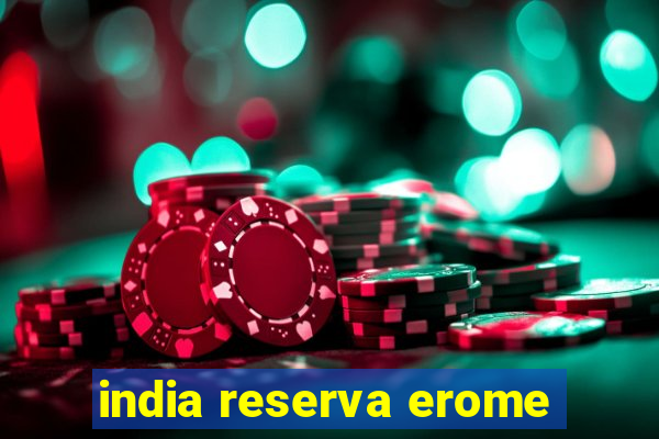 india reserva erome