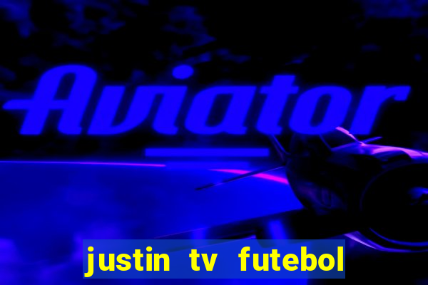 justin tv futebol ao vivo