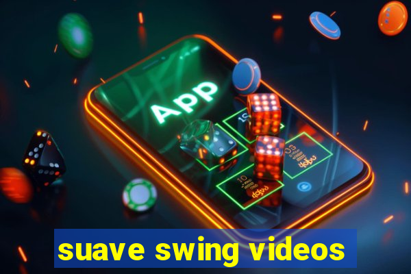 suave swing videos