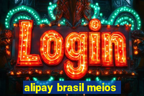 alipay brasil meios