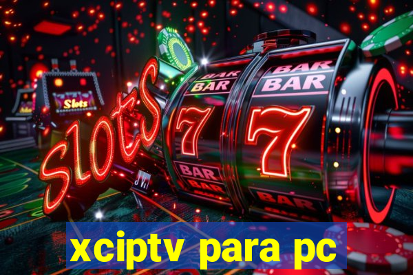 xciptv para pc