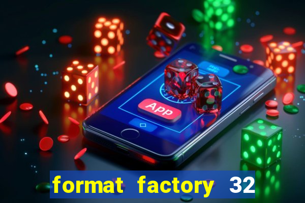 format factory 32 bits windows 7