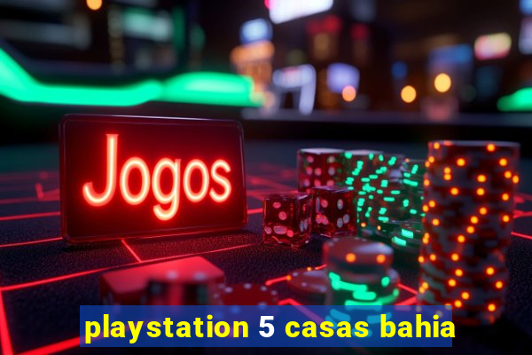 playstation 5 casas bahia