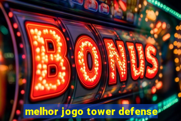 melhor jogo tower defense