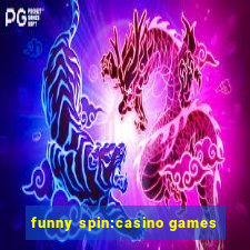 funny spin:casino games